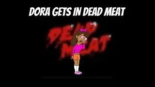 Dora Gets In Dead Meat/Arrested/Executed