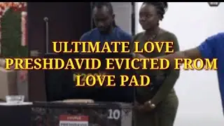 Ultimate Love - Preshtalker and David Wilson Evicted from the love pad| Preshdavid checked out
