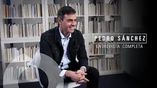 Entrevista completa a Pedro Sánchez