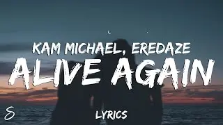 Kam Michael - Alive Again (Lyrics) feat. Eredaze