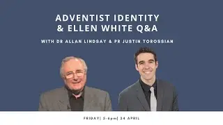 Adventist Identity & Ellen White Q&A