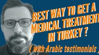 Best Way to get a Medical Treatment in Turkey ? (with Arabic Testimonials)