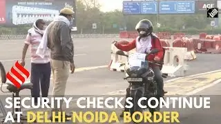 Security checks continue at Delhi-Noida border