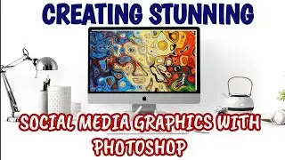 Creating Stunning Social Media Graphics with Photoshop