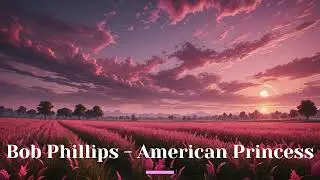 Bob Phillips - American Princess