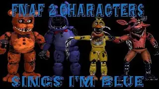 Fnaf 2 Characters Sings I'm Blue (Only Whitereds)