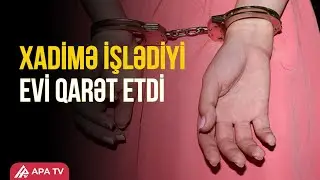 Bakıda evdən k&uuml;lli miqdarda oğurluq edən qadın saxlanıldı&ndash; APA TV