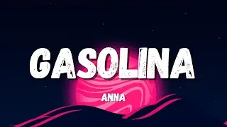 ANNA - GASOLINA (Testo/Lyrics)