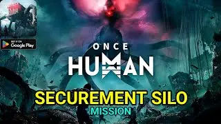 Once Human Mobile Walkthrough Gameplay | Securement Silo Mission