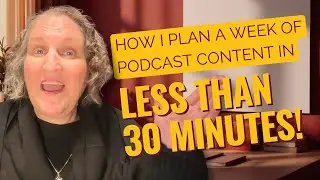 How I Plan a Week's Worth of Podcast Content in Under 30 Minutes