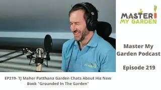 EP219  TJ Maher Patthana Garden Chats About His New Book 