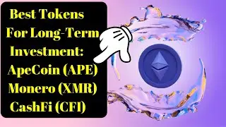 Breaking Crypto News | Best Tokens For Long-Term Investment: ApeCoin (APE),Monero (XMR),CashFi (CFI)