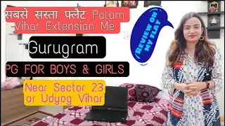 Best PG in Palam Vihar Extension | Newly Constructed flat in gurgaon | My flat Experience in Gurgaon