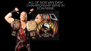All of Rob Van Dam  Championship wins in ECW/ WWE - (Grand Slam Champion)