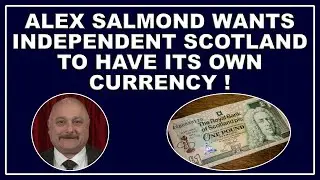 Alex Salmond wants an independent Scotland to have its own currency