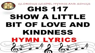 GHS 117 SHOW A LITTLE BIT OF LOVE AND KINDNESS - Spreading Joy Through Compassionate Hymn