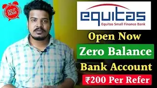 Equitas Zero Balance Bank Account Opening Online 2022 ! Equitas Bank Refer and Earn ! Per Refer ₹200