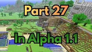 Part 27, in my minecraft world Alpha 1.1.2_1, (no commentary)