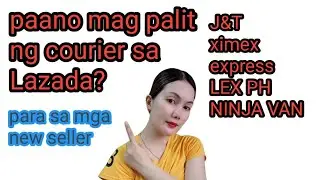 paano mag palit ng courier sa Lazada(J&T-LEX PH)