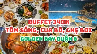 BUFFET TÔM SỐNG, CUA BÒ, GHẸ BƠI Golden Bay quận 6: Gần chợ Phú Lâm, LẨU VÀ NƯỚNG, 340K, Vui vẻ 