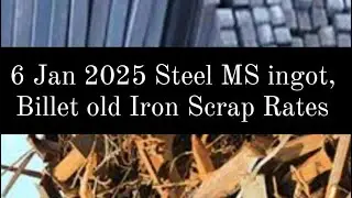6 Jan 2025 Steel MS ingot, Billet old Iron Scrap Rates