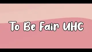 To Be Fair UHC Introduction [made by Fra49]