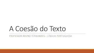 Texto e Textualidade: Aula 03 - Coes&atilde;o Textual