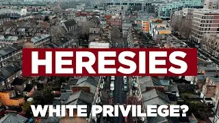 Heresies Ep. 2: White Privilege? The Demonisation of the White Working Class
