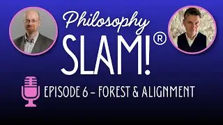 Forest and Alignment: How We Find Our Way (Philosophy Slam! Ep. 6)