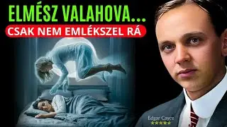 Az a hely, ahová a lelked minden éjjel eljut | Edgar Cayce
