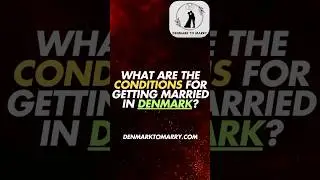 What are the conditions for getting married in Denmark | DenmarkToMarry.com
