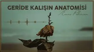 Geride Kalışın Anatomisi-Hüsameddin Bayraklı (Emre Pekacar)