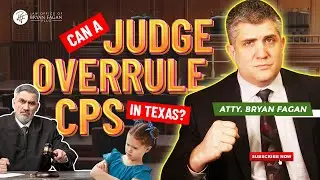 Can a Judge Overrule CPS in Texas