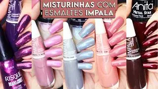 7 Misturinhas com a Coleção A COR DA SUA MODA 6 da Impala | Combinações de Esmaltes | PARTE 1