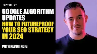 Google Algorithm Updates: How to Futureproof Your SEO Strategy in 2024 with Kevin Indig