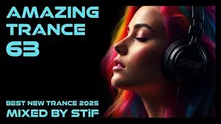 AMAZING TRANCE 63 🔥 Best New Trance 2025 | Mixed by STiF