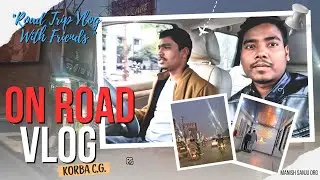Manish Sanju ORG | On Road Vlog Korba City 🌆 #travelvlog With Friends🤩#travel #vlog #fyp #dailyvlog