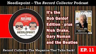 It&rsquo;s the Bob Geldof Edition &ndash; plus Nick Drake, Gary Numan & the Beatles | Needlepoint Podcast Ep. 11