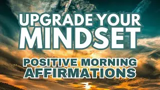 Upgrade Your Mindset | Powerful Positive Gratitude Morning Affirmations ✨
