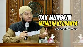 🔴TAK MUNGKIN MEMILIH KEDUANYA - Ustadz Rifky Ja'far Thalib