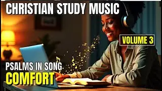 Christian Study Music | Psalms in Song | Comfort Scripture Songs Vol. 3 | for Peace & Strength