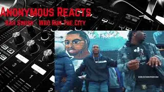 Rah Swish - Who Run The City (Official Music Video) Reaction | Anonymous Reacts