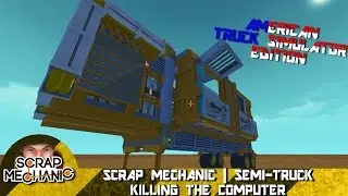 Scrap Mechanic | Semi Truck | Killing the Computer