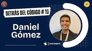 ´Detrás del código con Daniel Gómez | # 10