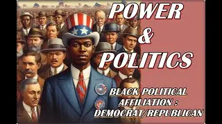 POWER AND POLITICS ~ BLACK POLITICAL AFFILIATION (DEMOCRAT/REPUBLICAN)