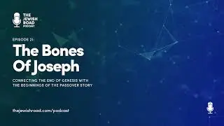 Episode 21: The Bones Of Joseph