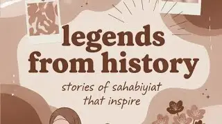 Legends from History - Stories of Sahabiyat that inspire | Nusybah Binte Ka'ab ft Umme Abu Bakkar 