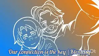 Our connection is the key |Klentasy 