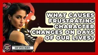 What Causes Frustrating Character Changes On Days Of Our Lives? - Soap Opera Insider