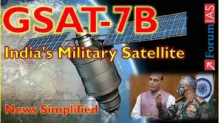 GSAT-7B | India's Military Satellite | News Simplified | ForumIAS